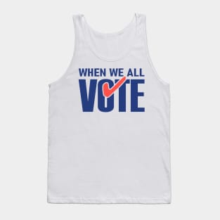 When We All Vote Tank Top